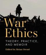 War Ethics: Theory, Practice, And Memoir edito da Broadview Press Ltd