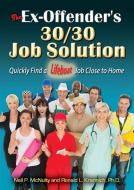 The Ex-Offender's 30/30 Job Solution: Quickly Find a Lifeboat Job Close to Home di Neil P. McNulty, Ronald L. Krannich edito da IMPACT PUBL