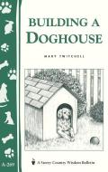 Building a Doghouse: (storey's Country Wisdom Bulletins A-269) di Mary Twitchell edito da STOREY PUB