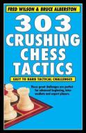 303 Crushing Chess Tactics di Fred Wilson, Bruce Alberston edito da CARDOZA PUB