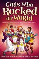Girls Who Rocked the World: Heroines from Joan of Arc to Mother Teresa di Michelle Roehm McCann, Amelie Welden edito da BEYOND WORDS