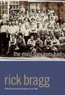 The Most They Ever Had di Rick Bragg edito da MacAdam/Cage Publishing