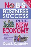 No B.S. Business Success for the New Economy di Dan S. Kennedy edito da Entrepreneur Press