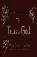 The Truce of God di Mary Roberts Rinehart edito da Watchmaker Publishing