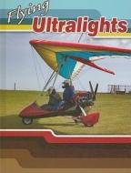 Flying Ultralights di Joanne Mattern edito da Rourke Publishing (FL)