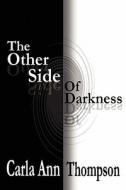 The Other Side Of Darkness di Carla Ann Thompson edito da America Star Books