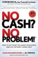 No Cash? No Problem!: Learn How to Get Everything You Want in Business and Life, Without Using Cash di Dave Wagenvoord, Ali Pervez edito da MORGAN JAMES PUB
