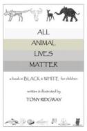 All Animal Lives Matter di Tony Ridgway edito da BELLISSIMA PUB