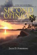Second Opinion, A True Story... In Her Own Words How A Second Opinion Saved My Wife's Life From Third Stage Cancer di Jack D Forsberg edito da Peppertree Press