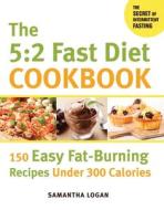 The 5:2 Fast Diet Cookbook di Samantha Logan edito da Skyhorse Publishing