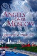 Angels Over Moscow di Juliette M. Engel edito da Trine Day