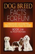 Dog Breed Facts for Fun! Book J-M di Wyatt Michaels edito da Denise Lorenz