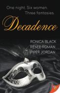 Decadence di Renee Roman, Ronica Black, Piper Jordan edito da BOLD STROKES BOOKS