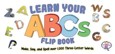 Learn Your ABCs Flip Book: Make, Say, and Spell Over 1,000 Three-Letter Words di Shelley Dieterichs edito da FOX CHAPEL PUB CO INC