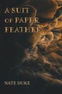 A Suit of Paper Feathers di Nate Duke edito da Parlor Press