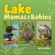 Lake Mamas And Babies di Stan Tekiela edito da Adventure Publications
