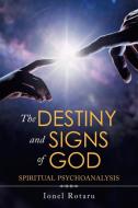 The Destiny And Signs Of God di Ionel Rotaru edito da Iuniverse