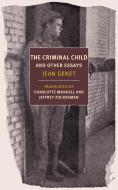 The Criminal Child: And Other Essays di Jean Genet edito da NEW YORK REVIEW OF BOOKS
