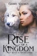 Rise Of A Kingdom di Wathen Gerry Wathen edito da Independently Published