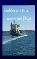 Rudders and Bits Horses and Ships di James Riggins edito da Lulu.com