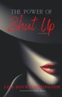 THE POWER OF SHUT UP di LISA WASHINGTON edito da LIGHTNING SOURCE UK LTD
