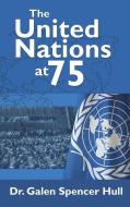 The United Nations at 75: The United Nations and the United Nations Association at 75 in 2020: Focus on the Nashville (Cordell Hull) Chapter di Galen Spencer Hull edito da LIGHTNING SOURCE INC