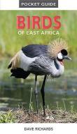 Pocket guide birds of East Africa di Dave Richards edito da Struik Publishers (Pty) Ltd