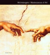 Michelangelo Masterpieces of Art di Joseph Simas edito da Flame Tree Publishing