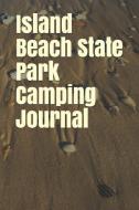 Island Beach State Park Camping Journal: Blank Lined Journal for New Jersey Camping, Hiking, Fishing, Hunting, Kayaking, di Anthony R. Carver edito da INDEPENDENTLY PUBLISHED
