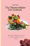 The Ultimate Alkaline Diet Cookbook di Cody Read edito da Cody Read