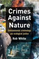 Crimes Against Nature di Rob White edito da Taylor & Francis Ltd