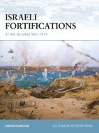 Israeli Fortifications of the October War 1973 di Simon Dunstan edito da Bloomsbury Publishing PLC