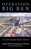 Operation Big Ben di Craig Cabell, Graham A. Thomas edito da The History Press Ltd