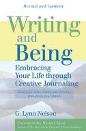 Writing and Being: Embracing Your Life Through Creative Journaling di G. Lynn Nelson edito da NEW WORLD LIB