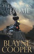 The Last Train Home di Blayne Cooper edito da SPINSTERS INK