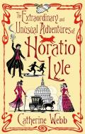 The Extraordinary & Unusual Adventures of Horatio Lyle di Catherine Webb edito da Little, Brown Book Group