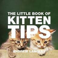 The Little Book of Kitten Tips di Andrew Langley edito da ABSOLUTE PR