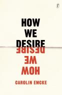 How We Desire di Carolin Emcke edito da Text Publishing