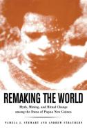 Remaking the World di Pamela J. Stewart, Andrew Strathern edito da Smithsonian