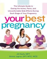 Your Best Pregnancy: The Ultimate Guide to Easing the Aches, Pains, and Uncomfortable Side Effects During Each Stage of  di Jill Hoefs, Denise Jagroo edito da DEMOS HEALTH