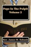 Pops in the Pulpit Volume 2: Volume 2 di Rev James M. Eubank, Theresa Jean Nichols edito da Heart of My Heart Publishing Company, LLC