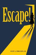 ESCAPE! di SCOTT FERGUSON edito da LIGHTNING SOURCE UK LTD