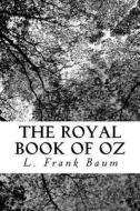 The Royal Book of Oz di L. Frank Baum edito da Createspace Independent Publishing Platform