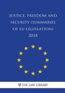 Justice, Freedom and Security (Summaries of Eu Legislation) 2018 di The Law Library edito da Createspace Independent Publishing Platform