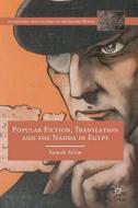 Popular Fiction, Translation and the Nahda in Egypt di Samah Selim edito da Springer International Publishing