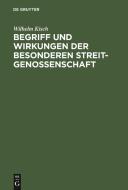 Begriff und Wirkungen der besonderen Streitgenossenschaft di Wilhelm Kisch edito da De Gruyter