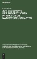 Zur Bedeutung der theoretischen Physik für die Naturwissenschaften di Klaus Fuchs edito da De Gruyter