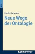Neue Wege Der Ontologie di Nicolai Hartmann edito da Kohlhammer
