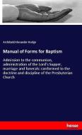 Manual of Forms for Baptism di Archibald Alexander Hodge edito da hansebooks