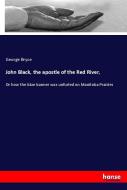 John Black, the apostle of the Red River, di George Bryce edito da hansebooks